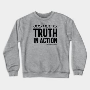 Justice is truth in action - Benjamin Disraeli quote (black text) Crewneck Sweatshirt